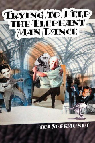 Cover for Tim Suermondt · Trying To Help The Elephant Man Dance (Paperback Book) (2007)