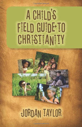 Cover for Jordan Taylor · A Child's Field Guide to Christianity (Paperback Book) (2011)