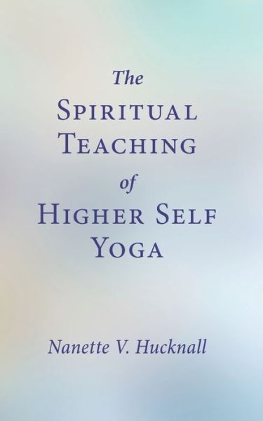 Cover for Nanette V Hucknall · The Spiritual Teaching of Higher Self Yoga (Paperback Book) (2021)