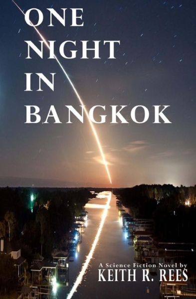 Cover for Keith R. Rees · One Night in Bangkok : A Science Fiction Novel by Keith R. Rees (Paperback Book) (2018)