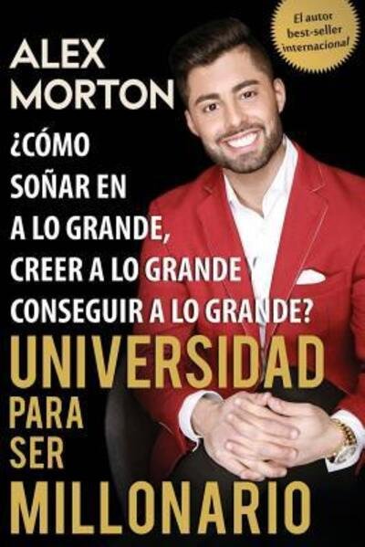 Cover for Alex Morton · Sala de Dormitorios a Millonario: Como sonar grande, creer grande y lograr grandes - Spanish (Paperback Book) [Spanish edition] (2017)