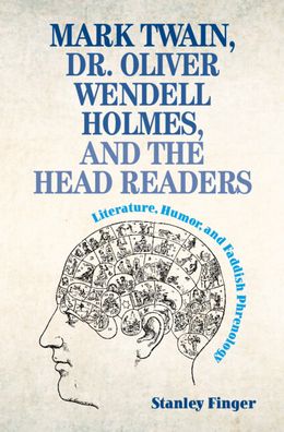 Cover for Finger, Stanley (Washington University, St Louis) · Mark Twain, Dr. Oliver Wendell Holmes, and the Head Readers: Literature, Humor, and Faddish Phrenology (Hardcover Book) (2023)