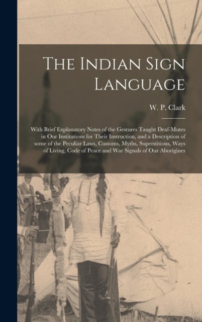 Cover for W P (William Philo) 1845?-1 Clark · The Indian Sign Language [microform] (Hardcover Book) (2021)