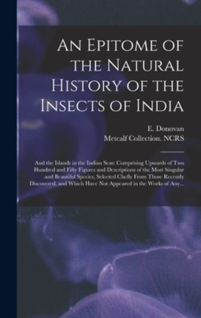 An Epitome of the Natural History of the Insects of India - E (Edward) 1768-1837 Donovan - Boeken - Legare Street Press - 9781013625299 - 9 september 2021