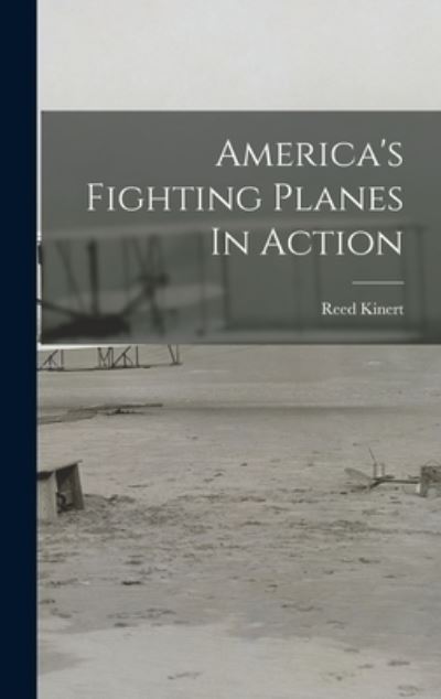 Cover for Reed Kinert · America's Fighting Planes In Action (Gebundenes Buch) (2021)