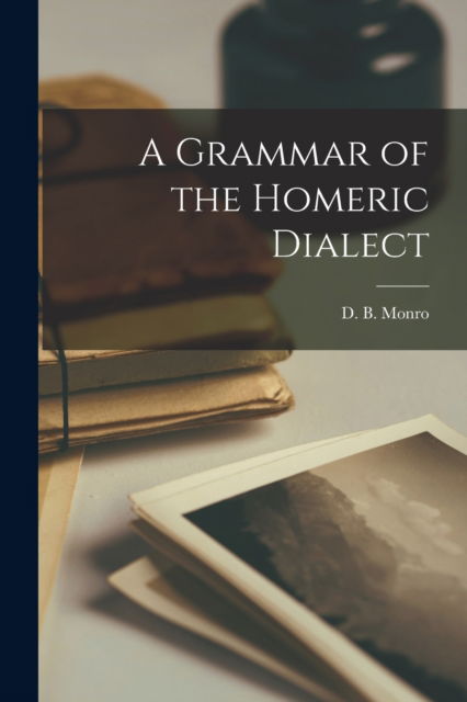 Cover for David Binning Monro · A Grammar of the Homeric Dialect [microform] (Paperback Book) (2021)