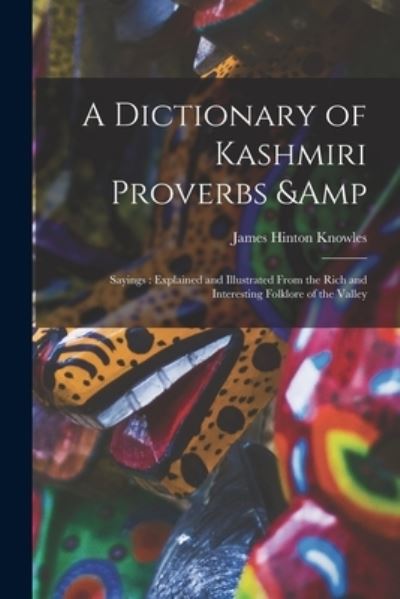 Cover for James Hinton Knowles · A Dictionary of Kashmiri Proverbs &amp; Sayings (Paperback Book) (2021)