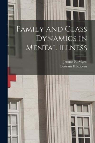 Cover for Bertram H Roberts · Family and Class Dynamics in Mental Illness (Paperback Book) (2021)