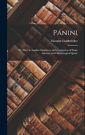 Cover for Theodor Goldstücker · Pánini; His Place in Sanskrit Literature, an Investigation of Some Literary and Chronological Questi (Book) (2022)