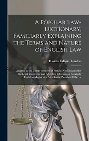 Cover for Thomas Edlyne Tomlins · Popular Law-Dictionary, Familiarly Explaining the Terms and Nature of English Law (Book) (2022)