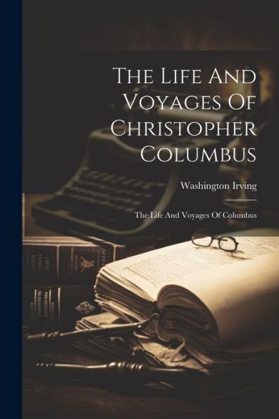 Cover for Washington Irving · Life and Voyages of Christopher Columbus (Bog) (2023)