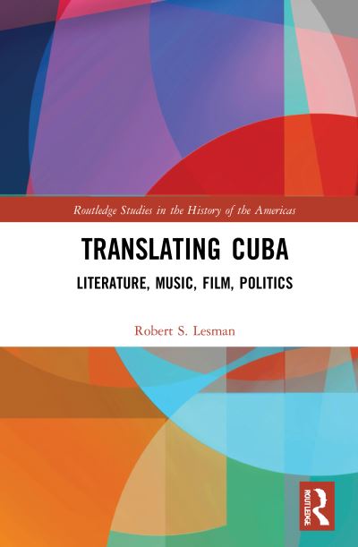 Cover for Lesman, Robert S. (Shippensburg University, USA) · Translating Cuba: Literature, Music, Film, Politics - Routledge Studies in the History of the Americas (Paperback Book) (2023)