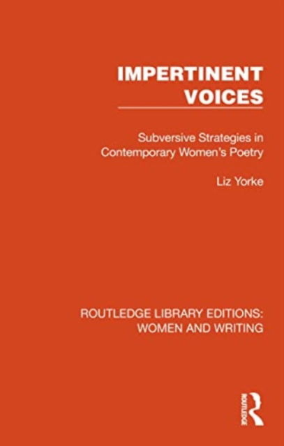 Cover for Liz Yorke · Impertinent Voices: Subversive Strategies in Contemporary Women's Poetry - Routledge Library Editions: Women and Writing (Paperback Book) (2024)