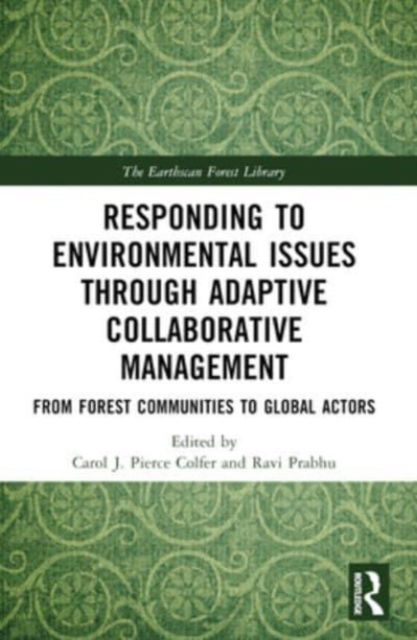 Responding to Environmental Issues through Adaptive Collaborative Management: From Forest Communities to Global Actors - The Earthscan Forest Library (Paperback Book) (2024)