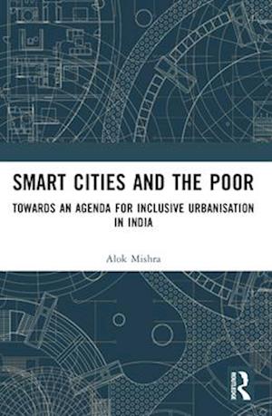 Cover for Alok Mishra · Smart Cities and the Poor: Towards an Agenda for Inclusive Urbanization in India (Paperback Book) (2025)