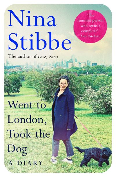 Cover for Nina Stibbe · Went to London, Took the Dog: The Diary of a 60-Year-Old Runaway (Hardcover Book) (2023)