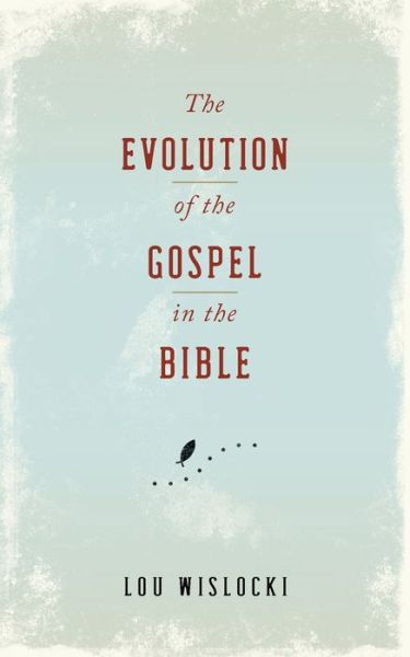 Cover for Lou Wislocki · Evolution of the Gospel in the Bible (Paperback Book) (2021)