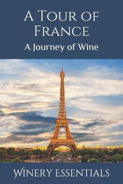 Cover for Winery Essentials · A Tour of France A Journey of Wine (Paperback Book) (2019)