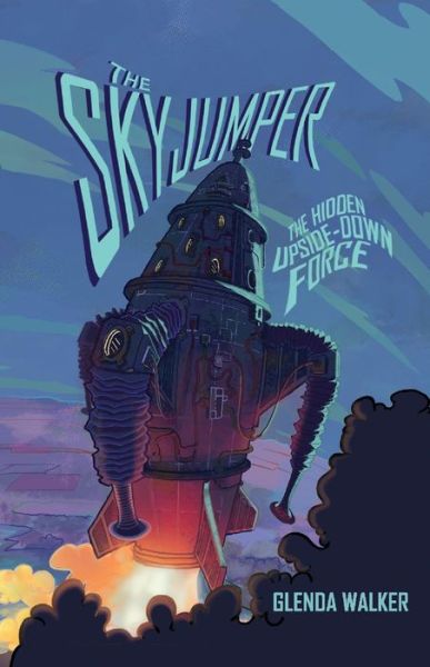 Cover for Glenda Walker · The Skyjumper: The Hidden Upside Down Force - The Skyjumper (Paperback Book) (2021)