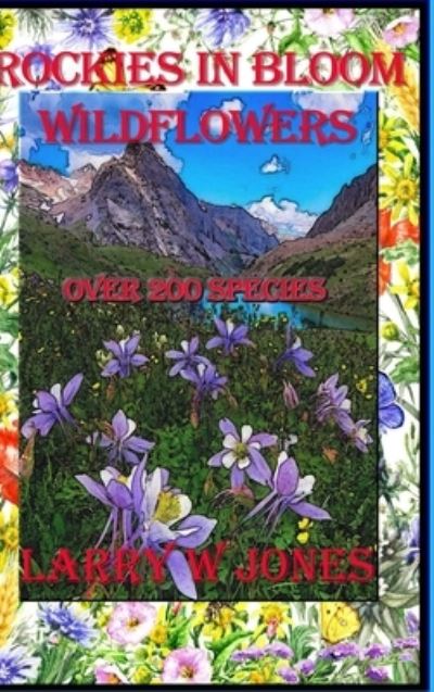 Cover for Larry W Jones · Rockies In Bloom - Wildflowers (Hardcover Book) (2021)