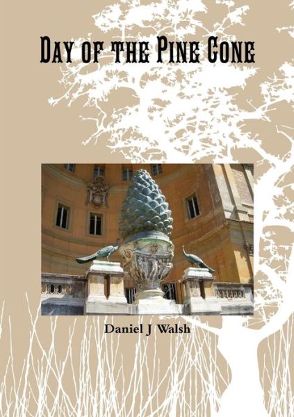 Day of the Pine Cone - Daniel Walsh - Books - Lulu.com - 9781105584299 - March 6, 2012