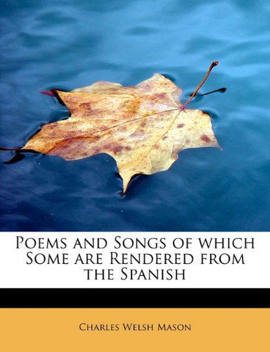 Cover for Charles Welsh Mason · Poems and Songs of Which Some Are Rendered from the Spanish (Paperback Book) (2009)