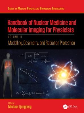 Cover for Ljungberg, Michael (Department Medical Radiation Physics, Lund University, Sweden) · Handbook of Nuclear Medicine and Molecular Imaging for Physicists: Modelling, Dosimetry and Radiation Protection, Volume II - Series in Medical Physics and Biomedical Engineering (Hardcover Book) (2022)