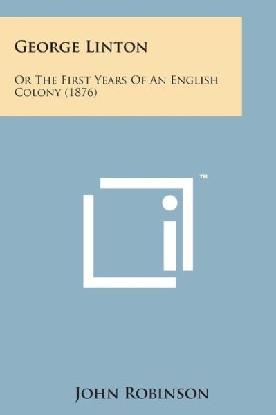 Cover for John Robinson · George Linton: or the First Years of an English Colony (1876) (Paperback Bog) (2014)