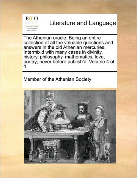 Cover for Member of the Athenian Society · The Athenian Oracle. Being an Entire Collection of All the Valuable Questions and Answers in the Old Athenian Mercuries. Intermix'd with Many Cases in Div (Paperback Book) (2010)