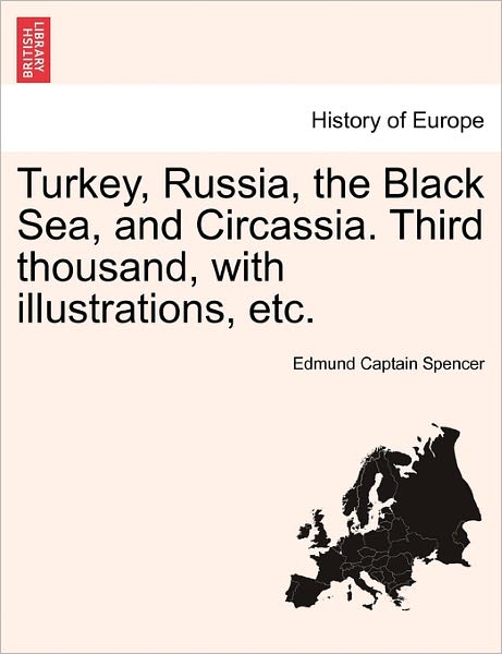 Cover for Edmund Captain Spencer · Turkey, Russia, the Black Sea, and Circassia. Third Thousand, with Illustrations, Etc. (Paperback Book) (2011)