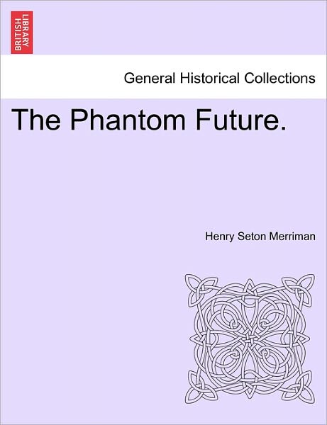 Cover for Henry Seton Merriman · The Phantom Future. Vol. I. (Pocketbok) (2011)