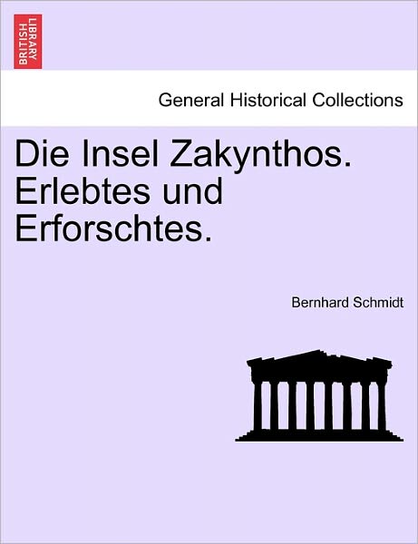 Cover for Bernhard Schmidt · Die Insel Zakynthos. Erlebtes Und Erforschtes. (Paperback Book) (2011)