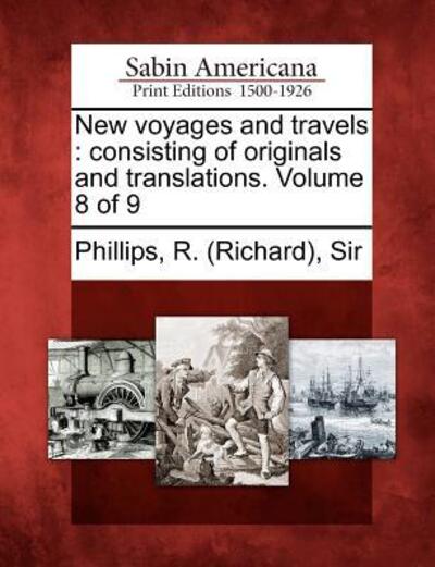 Cover for Phillips, R (Richard) Sir · New Voyages and Travels: Consisting of Originals and Translations. Volume 8 of 9 (Paperback Bog) (2012)