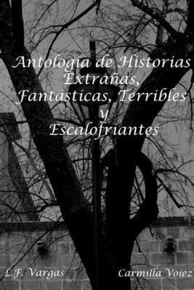 Cover for L F Vargas · Antolog'a de Historias Extra-as, Fant+sticas, Terribles y Escalofriantes (Pocketbok) (2016)
