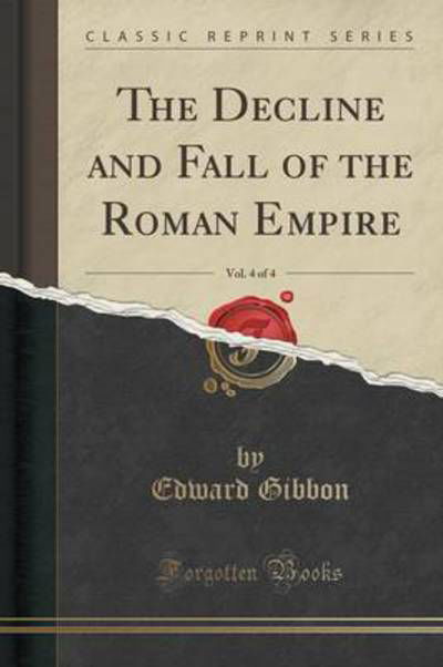 Cover for Edward Gibbon · The Decline and Fall of the Roman Empire, Vol. 4 of 4 (Classic Reprint) (Paperback Book) (2019)