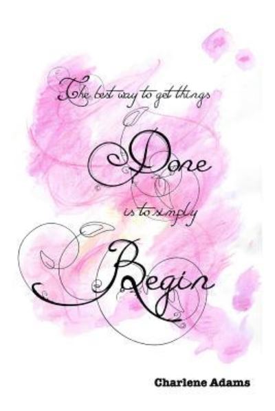 Cover for Charlene Adams · The best way to get things done is to simply begin (Paperback Book) (2016)