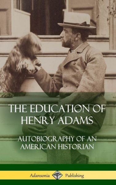 Cover for Henry Adams · The Education of Henry Adams Autobiography of an American Historian (Inbunden Bok) (2018)