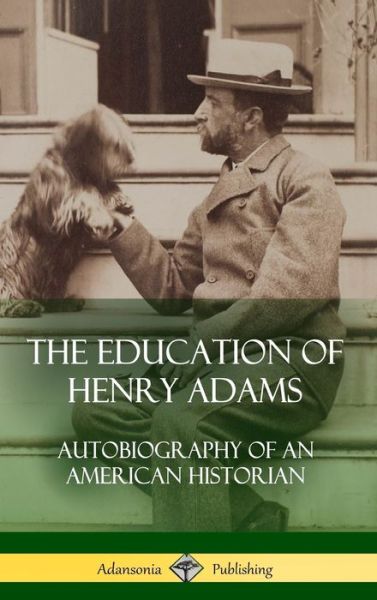 Cover for Henry Adams · The Education of Henry Adams Autobiography of an American Historian (Hardcover bog) (2018)