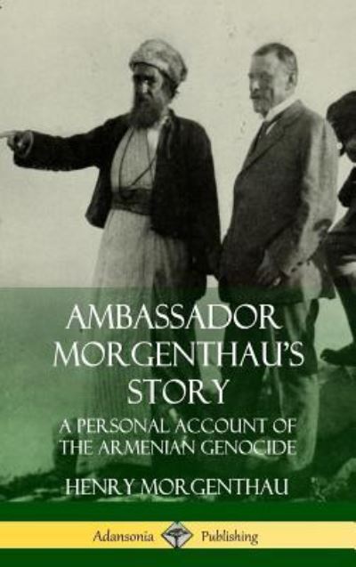 Cover for Henry Morgenthau · Ambassador Morgenthau's Story: A Personal Account of the Armenian Genocide (Hardcover) (Hardcover Book) (2018)