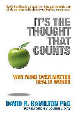 It's The Thought That Counts: Why Mind Over Matter Really Works - David R. Hamilton - Books - Hay House Inc - 9781401916299 - June 26, 2008