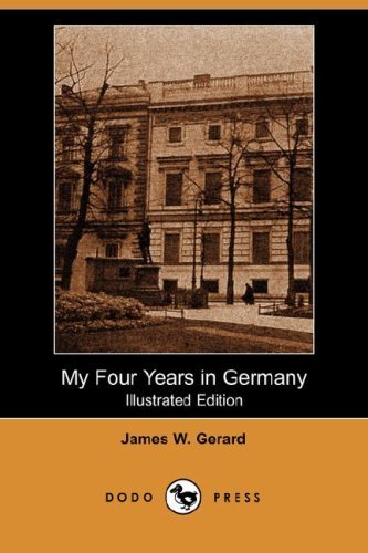 Cover for James W. Gerard · My Four Years in Germany (Illustrated Edition) (Dodo Press) (Paperback Book) [Illustrated, Ill edition] (2007)