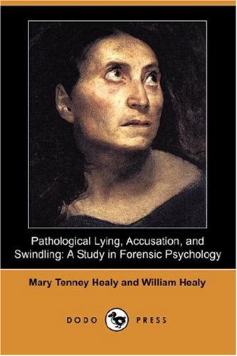 Cover for William Healy · Pathological Lying, Accusation, and Swindling: a Study in Forensic Psychology (Dodo Press) (Paperback Book) (2007)