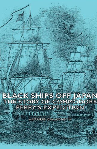 Cover for Arthur Walworth · Black Ships Off Japan - The Story Of Commodore Perry's Expedition (Paperback Book) (2007)