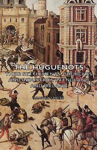 Cover for Samuel Smiles · The Huguenots - Their Settlements, Churches and Industries in England and Ireland (Taschenbuch) (2006)