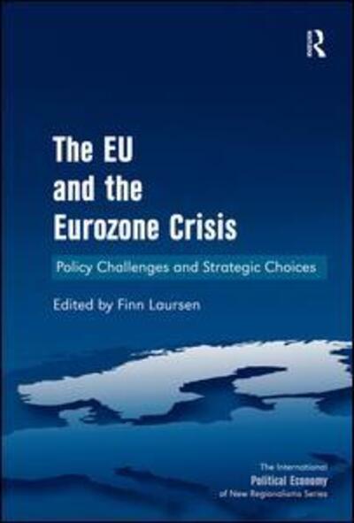 Cover for Finn Laursen · The EU and the Eurozone Crisis: Policy Challenges and Strategic Choices - New Regionalisms Series (Hardcover Book) [New edition] (2013)