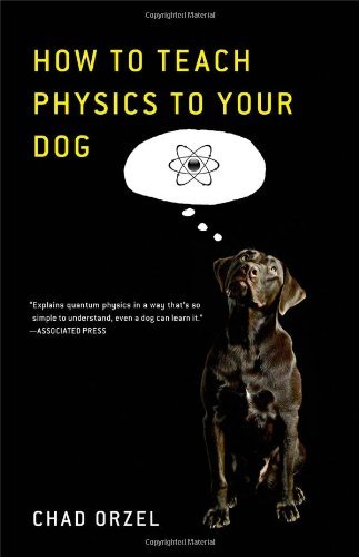 Cover for Chad Orzel · How to Teach Quantum Physics to Your Dog (Paperback Book) (2010)