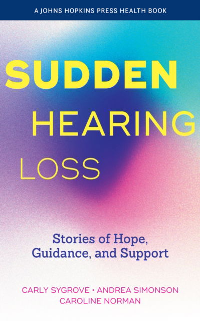 Cover for Carly Sygrove · Sudden Hearing Loss: Stories of Hope, Guidance, and Support - A Johns Hopkins Press Health Book (Paperback Book) (2025)