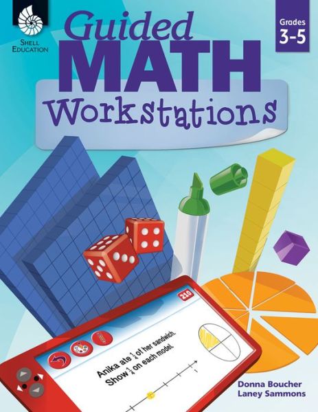 Guided Math Workstations Grades 3-5 - Donna Boucher - Books - Shell Educational Publishing - 9781425817299 - August 1, 2017