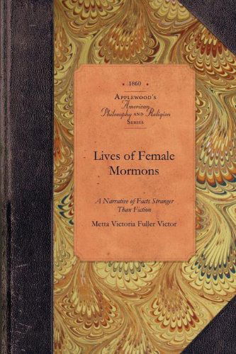 Cover for Metta Victor · Lives of Female Mormons: a Narrative of Facts Stranger Than Fiction (Amer Philosophy, Religion) (Paperback Book) (2009)