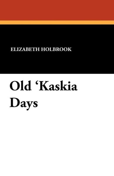 Cover for Elizabeth Holbrook · Old 'kaskia Days (Paperback Book) (2024)